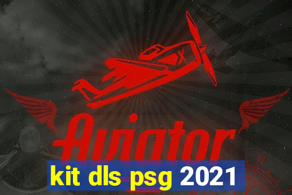 kit dls psg 2021